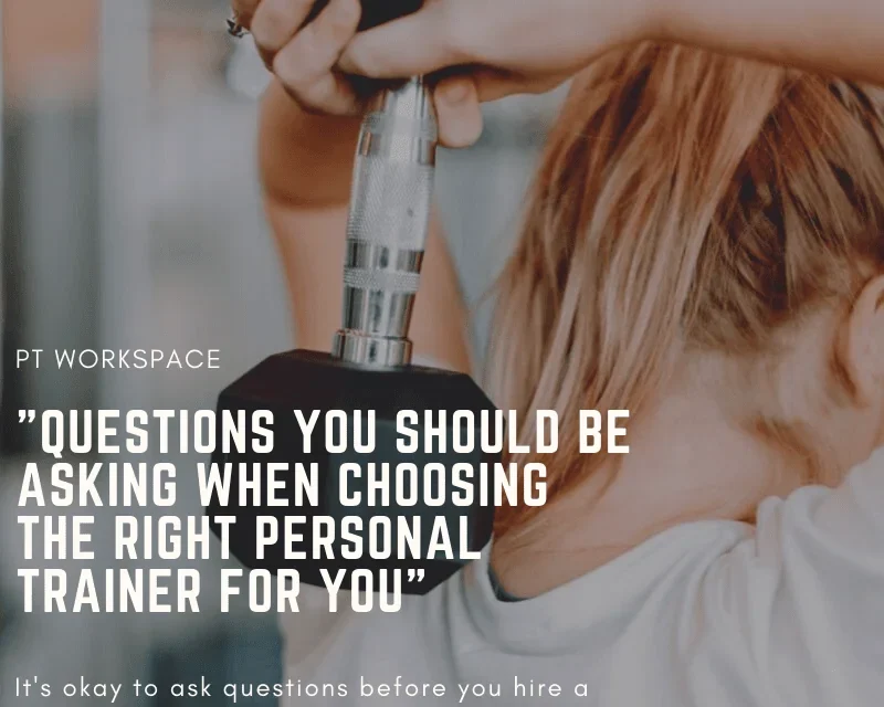 Questions you should ask when choosing the right personal trainer for you”