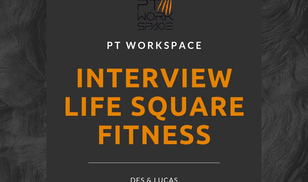 PT Workspace Interview with Life Square Fitness