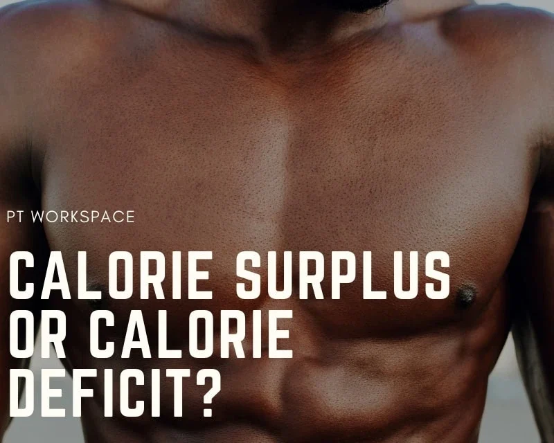 Understanding How and When to use Calorie Surplus & Calorie Deficit?